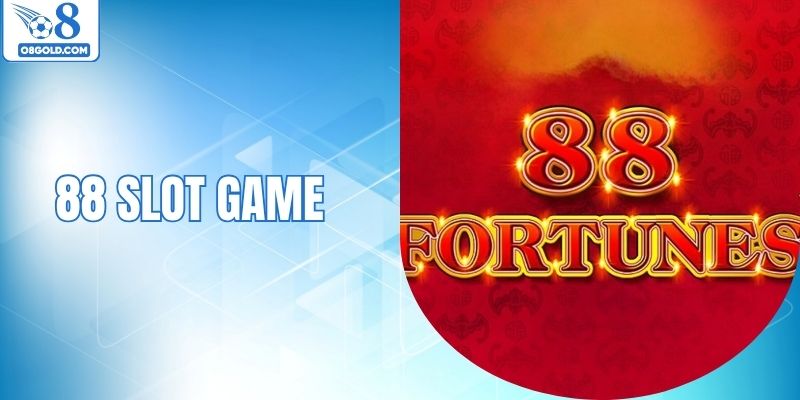 88 Slot Game - Tựa Game Được Thành Viên Yêu Thích Nhất