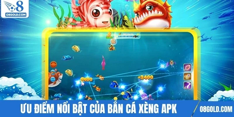 Bắn cá xèng apk hội tụ nhiều ưu điểm vượt trội