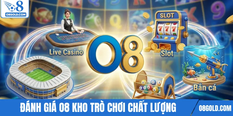 Đánh giá O8 qua kho trò chơi chất lượng