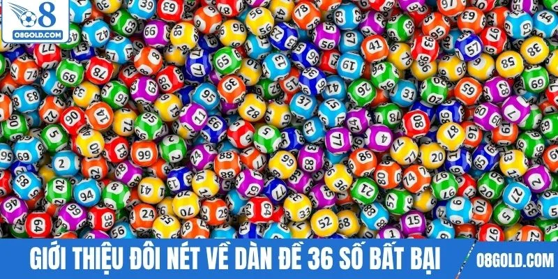 Giới thiệu đôi nét về dàn đề 36 số bất bại