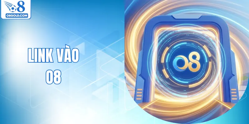 Link Vào O8 - Cập Nhật Nhanh Chóng An Toàn Tuyệt Đối