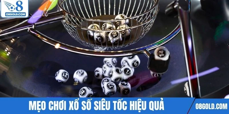 Mẹo chơi xổ số siêu tốc hiệu quả dành cho hội viên