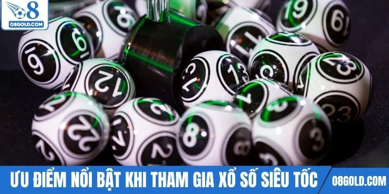 Một số ưu điểm nổi bật khi tham gia xổ số siêu tốc tại O8