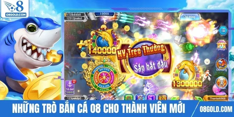 Những trò bắn cá O8 cho thành viên mới