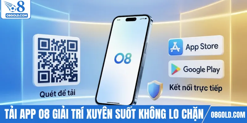 Tải app O8 giải trí xuyên suốt không lo chặn