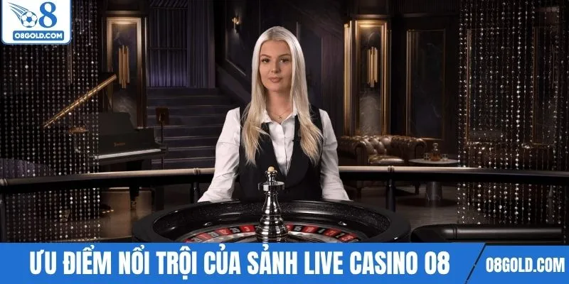 Ưu điểm nổi trội của sảnh game live casino O8